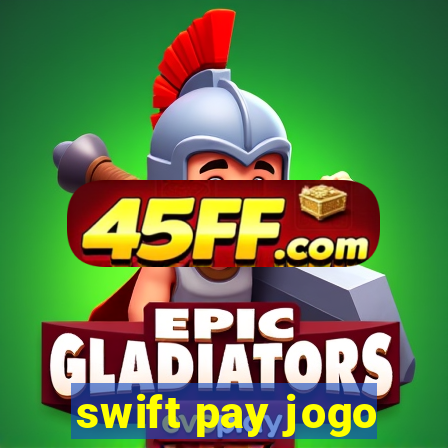 swift pay jogo